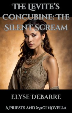 The Levite's Concubine: The Silent Scream (Priests and Magi, #2.1) (eBook, ePUB) - Debarre, Elyse