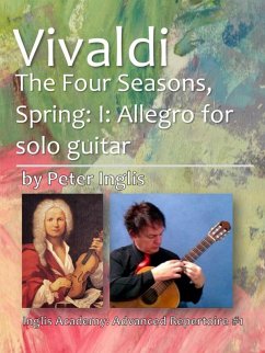 Vivaldi - The Four Seasons, Spring: I: Allegro for Solo Guitar (Inglis Academy: Advanced Repertoire, #1) (eBook, ePUB) - Inglis, Peter