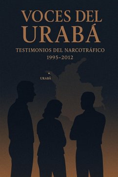 Cover Voces del Urabá: TESTIMONIOS DEL NARCOTRÁFICO 1995-2012 (eBook, ePUB)
