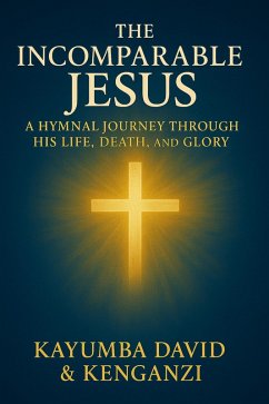 Cover The Incomparable Jesus: A Hymnal Journey Through His Life, Death, and Glory (eBook, ePUB)