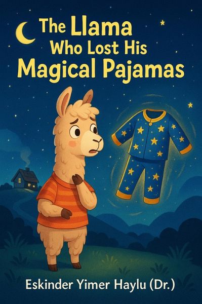 The Llama Who Lost His Enchanted Pajamas (eBook, ePUB) The Llama Who Lost His Enchanted Pajamas (eBook, ePUB)