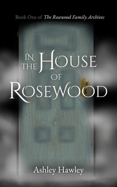 In the House of Rosewood (The Rosewood Family Archives, #1) (eBook, ePUB) In the House of Rosewood (The Rosewood Family Archives, #1) (eBook, ePUB)