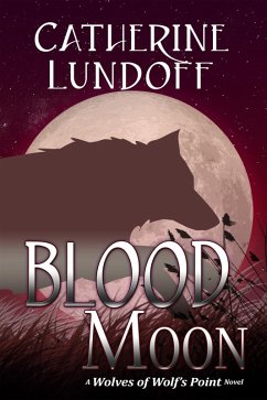 Blood Moon: A Wolves of Wolf's Point Novel (eBook, ePUB) - Lundoff, Catherine