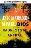 Ley de la atracción Nivel Dios: Magnetismo Animal. (eBook, ePUB)