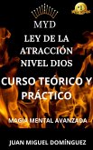 MYD. Ley de la atracción nivel Dios. Curso teórico y práctico. Magia mental avanzada. (eBook, ePUB)