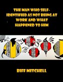 The Man Who Self-Identified As Not Being At Work and What Happened to Him (Satire) (eBook, ePUB) The Man Who Self-Identified As Not Being At Work and What Happened to Him (Satire) (eBook, ePUB)