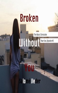 Broken Without You [The Mary Chronicles: Year One, Episode #3] (eBook, ePUB) - Veder, Salomé