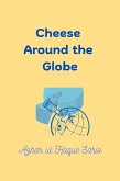 Cheese Around the Globe (eBook, ePUB) Cheese Around the Globe (eBook, ePUB)