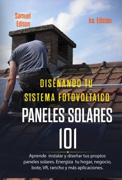 Cover Diseño De Su Sistema Fotovoltaico: Paneles Solares 101: Aprenda a Instalar Y Diseñar Sus Propios Paneles Solares: Energice Su Hogar, Negocio, Barco, Vr, Rancho Y Más Aplicaciones (eBook, ePUB)