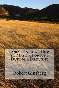 Corn Trading - How to Make a Fortune During a Drought (eBook, ePUB) - Ginsberg, Robert