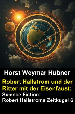 Cover Robert Hallstrom und der Ritter mit der Eisenfaust: Science Fiction: Robert Hallstroms Zeitkugel 6 (eBook, ePUB)