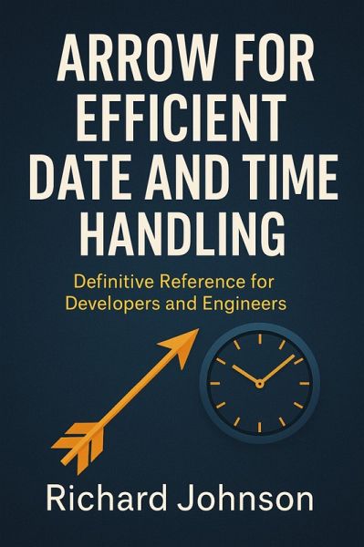 Arrow for Efficient Date and Time Handling (eBook, ePUB) Arrow for Efficient Date and Time Handling (eBook, ePUB)
