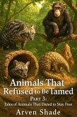 Animals That Refused to Be Tamed Part-3 (eBook, ePUB)