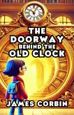 The Doorway Behind the Old Clock (eBook, ePUB) The Doorway Behind the Old Clock (eBook, ePUB)