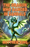 The Dragon Who Danced In Sandals (eBook, ePUB) The Dragon Who Danced In Sandals (eBook, ePUB)