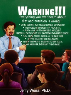 Warning!!! Everything You Ever Heard About Diet and Nutrition Is Wrong! (eBook, ePUB) - Weiss, Jeffry