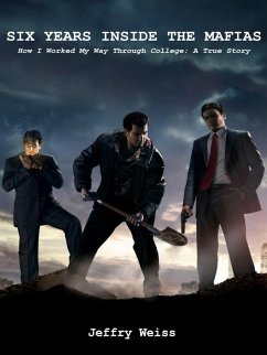 Six Years Inside the Mafias: How I Worked My Way Through College (eBook, ePUB) - Weiss, Jeffry