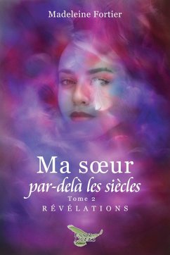 Ma soeur par-dela les siecles tome 2 (eBook, ePUB) - Madeleine Fortier, Fortier