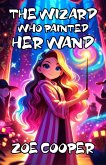 The Wizard Who Painted Her Wand (eBook, ePUB)
