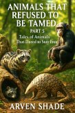 Animals That Refused to Be Tamed Part-5 (eBook, ePUB)