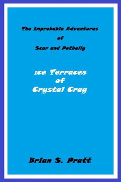 The Improbable Adventures of Scar and Potbelly - Ice Terraces of Crystal Crag (eBook, ePUB) - Pratt, Brian S.