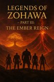 Legends of Zohawa - Part III: The Ember Reign (eBook, ePUB) Legends of Zohawa - Part III: The Ember Reign (eBook, ePUB)