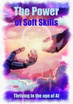 The Power of Soft Skills - Thriving in the Age of AI (eBook, ePUB) - Beau