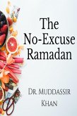 The No-Excuse Ramadan: Make Your Ramadan Error-Free (eBook, ePUB) The No-Excuse Ramadan: Make Your Ramadan Error-Free (eBook, ePUB)
