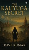 The Kaliyuga Secret The Kaliyuga Secret