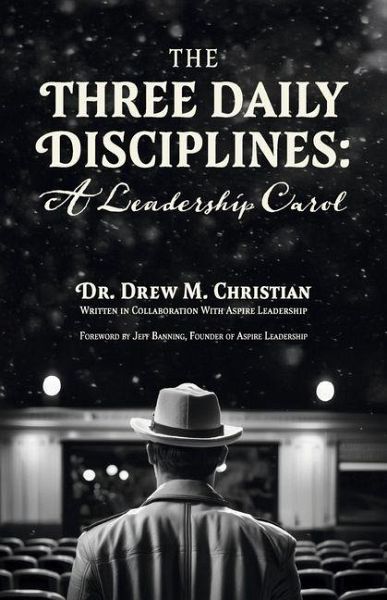 The Three Daily Disciplines: A Leadership Carol