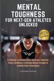 Mental Toughness for Next-Gen Athletes Unlocked Mental Toughness for Next-Gen Athletes Unlocked