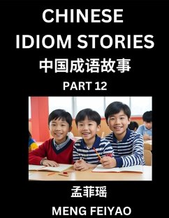 Chinese Idiom Stories (Part 12)- Self-learn Fast Reading Mandarin Chinese Language and Culture with Easy Lessons for Beginners, Intermediate, Advanced Level Students, Short Folktales for Kids, Young, Adults, Improve Vocabulary, Words, Example Sentences, P - Meng, Feiyao