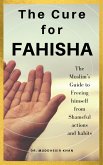 The Cure for Fahisha: The Muslim's Guide to Freeing Himself from Shameful Actions and Habits (eBook, ePUB) The Cure for Fahisha: The Muslim's Guide to Freeing Himself from Shameful Actions and Habits (eBook, ePUB)