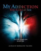 My Addiction You Could See My Addiction You Could See