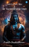 Universal Lord Shiva & the Married Life of the Trinity. Universal Lord Shiva & the Married Life of the Trinity.