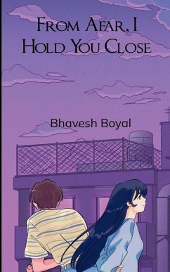 From Afar, I Hold You Close - Boyal, Bhavesh