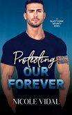 Protecting Our Forever (Blackthorne Security Novel, #1) (eBook, ePUB) Protecting Our Forever (Blackthorne Security Novel, #1) (eBook, ePUB)