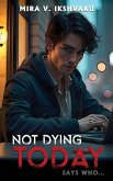 Not Dying Today Not Dying Today