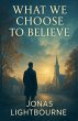 What We Choose to Believe - Bild 1