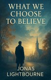 What We Choose to Believe