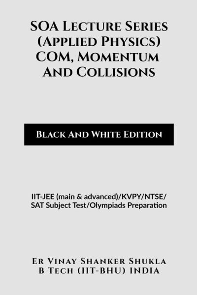SOA Lecture Series (Applied Physics) COM, Momentum And Collisions (Black And White Edition)