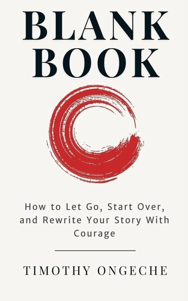 Blank Book How to Let Go, Start Over, and Rewrite Your Story With Courage Blank Book How to Let Go, Start Over, and Rewrite Your Story With Courage