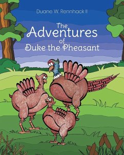 The Adventures of Duke the Pheasant - Rennhack II, Duane W. The Adventures of Duke the Pheasant - Rennhack II, Duane W.