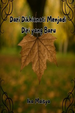 Dari Dikhianati Menjadi Diri yang Baru (eBook, ePUB) - Maisya, Ika