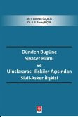 Dünden Bugüne Siyaset Bilimi ve Uluslararasi Iliskiler Acisindan Sivil-Asker Iliskisi Dünden Bugüne Siyaset Bilimi ve Uluslararasi Iliskiler Acisindan Sivil-Asker Iliskisi