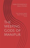 The Weeping Gods of Manipur - The Crying Rains and the Blood Lilies The Weeping Gods of Manipur - The Crying Rains and the Blood Lilies