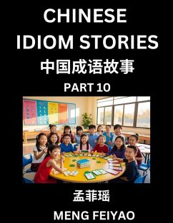 Chinese Idiom Stories (Part 10)- Self-learn Fast Reading Mandarin Chinese Language and Culture with Easy Lessons for Beginners, Intermediate, Advanced Level Students, Short Folktales for Kids, Young, Adults, Improve Vocabulary, Words, Example Sentences, P - Meng, Feiyao