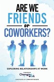 Are We Friends or Coworkers? Are We Friends or Coworkers?