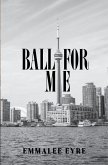 Ball For Me Ball For Me