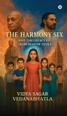 The Harmony Six and the Legacy of Iron Man of India The Harmony Six and the Legacy of Iron Man of India
